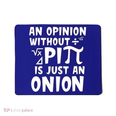 An Opinion Without Pi Is Just An Onion Happy Pi Day Great Gift Mousepad