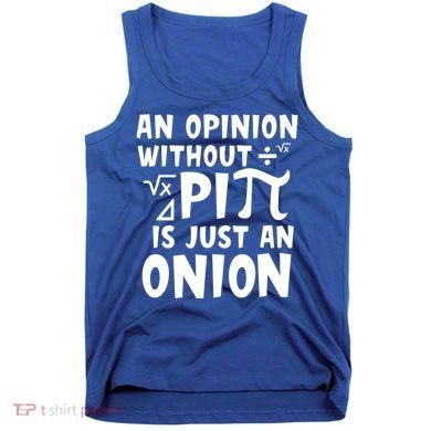An Opinion Without Pi Is Just An Onion Happy Pi Day Great Gift Tank Top