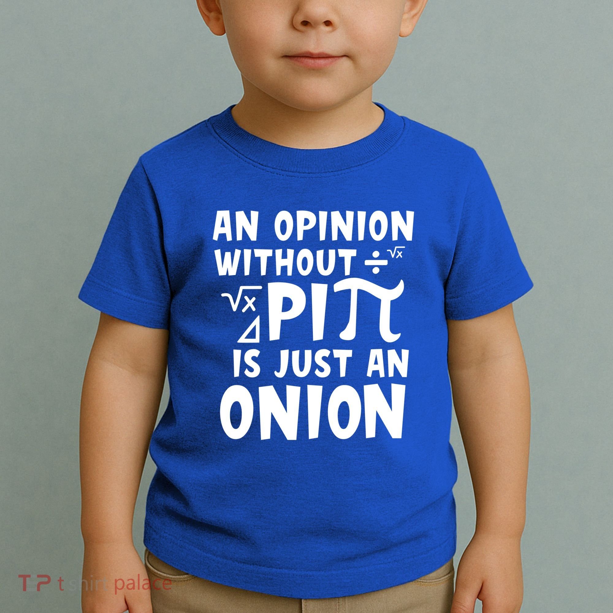 An Opinion Without Pi Is Just An Onion Happy Pi Day Great Gift Toddler T-Shirt