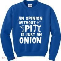 An Opinion Without Pi Is Just An Onion Happy Pi Day Great Gift Kids Sweatshirt thumb 0