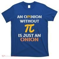 An Opinion Without Pi Is Just An Onion Funny Pi Day Teacher Gift T-Shirt thumb 0