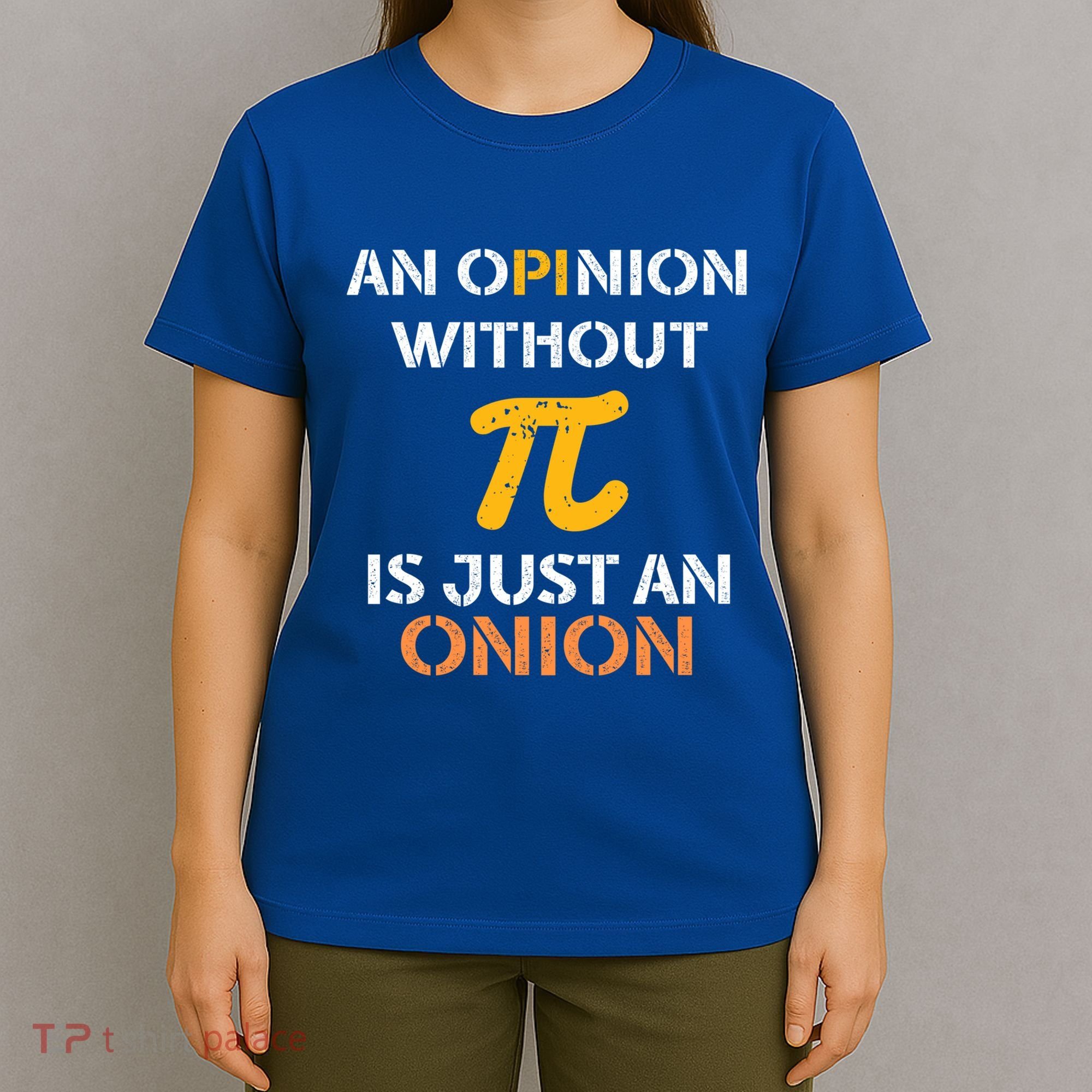 An Opinion Without Pi Is Just An Onion Funny Pi Day Teacher Gift T-Shirt