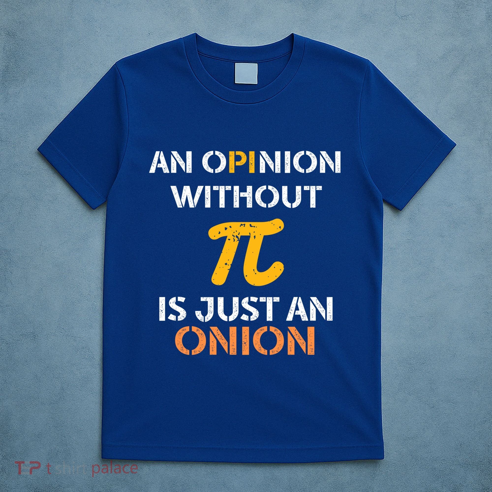 An Opinion Without Pi Is Just An Onion Funny Pi Day Teacher Gift T-Shirt