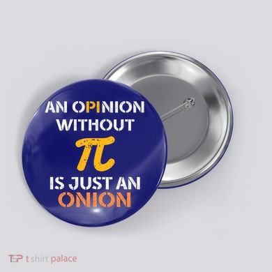 An Opinion Without Pi Is Just An Onion Funny Pi Day Teacher Gift Button