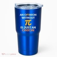 An Opinion Without Pi Is Just An Onion Funny Pi Day Teacher Gift Tumbler thumb 0