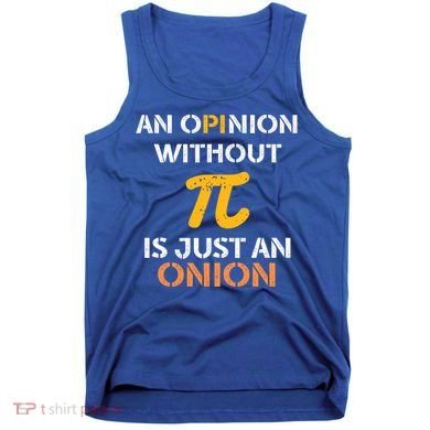 An Opinion Without Pi Is Just An Onion Funny Pi Day Teacher Gift Tank Top