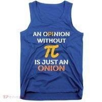 An Opinion Without Pi Is Just An Onion Funny Pi Day Teacher Gift Tank Top thumb 0