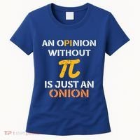 An Opinion Without Pi Is Just An Onion Funny Pi Day Teacher Gift Women's T-Shirt thumb 0