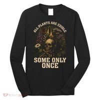 All Plants Are Edible Some Only Once Funny Long Sleeve Shirt thumb 0