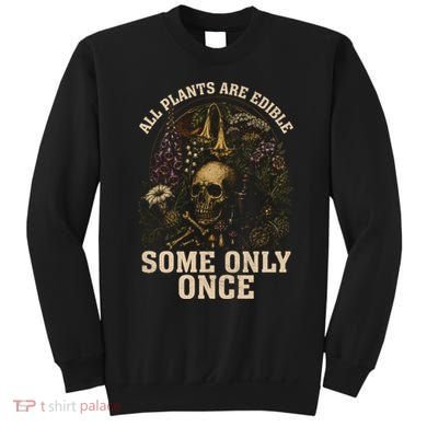 All Plants Are Edible Some Only Once Funny Sweatshirt