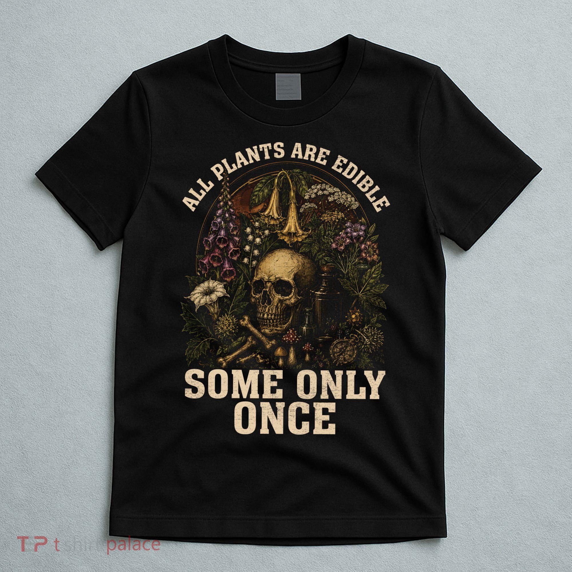 All Plants Are Edible Some Only Once Funny T-Shirt