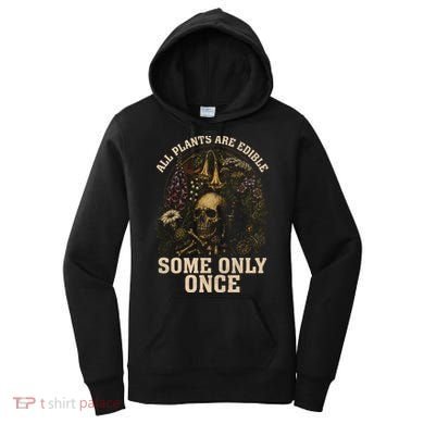 All Plants Are Edible Some Only Once Funny Women's Hoodie