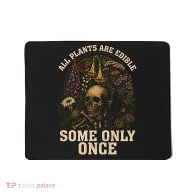 All Plants Are Edible Some Only Once Funny Mousepad