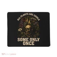 All Plants Are Edible Some Only Once Funny Mousepad thumb 0