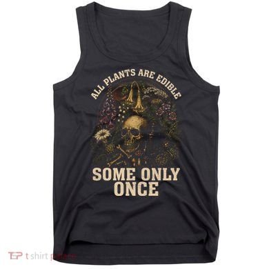 All Plants Are Edible Some Only Once Funny Tank Top