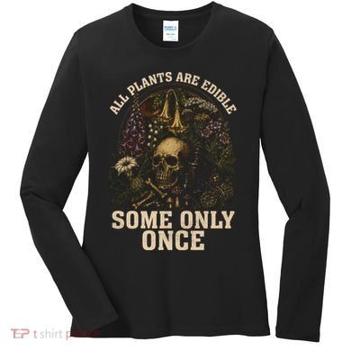 All Plants Are Edible Some Only Once Funny Women's Long Sleeve Shirt