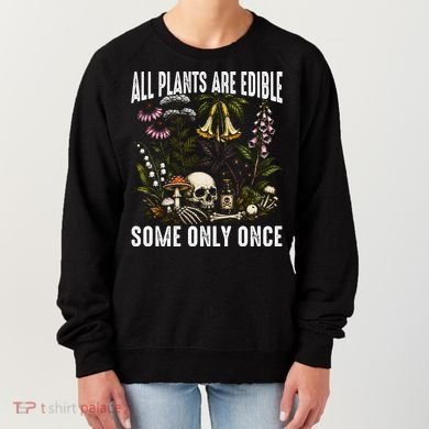All Plants Are Edible Some Only Once Women's Sweatshirt