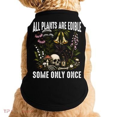 All Plants Are Edible Some Only Once Doggie Tank