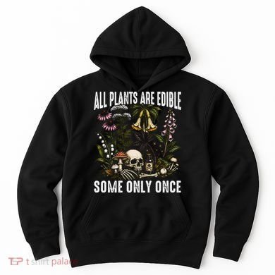 All Plants Are Edible Some Only Once Hoodie