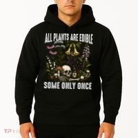 All Plants Are Edible Some Only Once Hoodie thumb 2