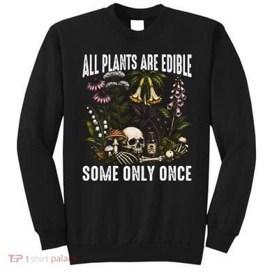 All Plants Are Edible Some Only Once Sweatshirt
