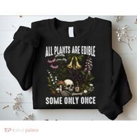 All Plants Are Edible Some Only Once Sweatshirt thumb 2