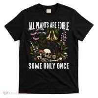 All Plants Are Edible Some Only Once T-Shirt thumb 0