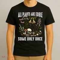 All Plants Are Edible Some Only Once T-Shirt thumb 3