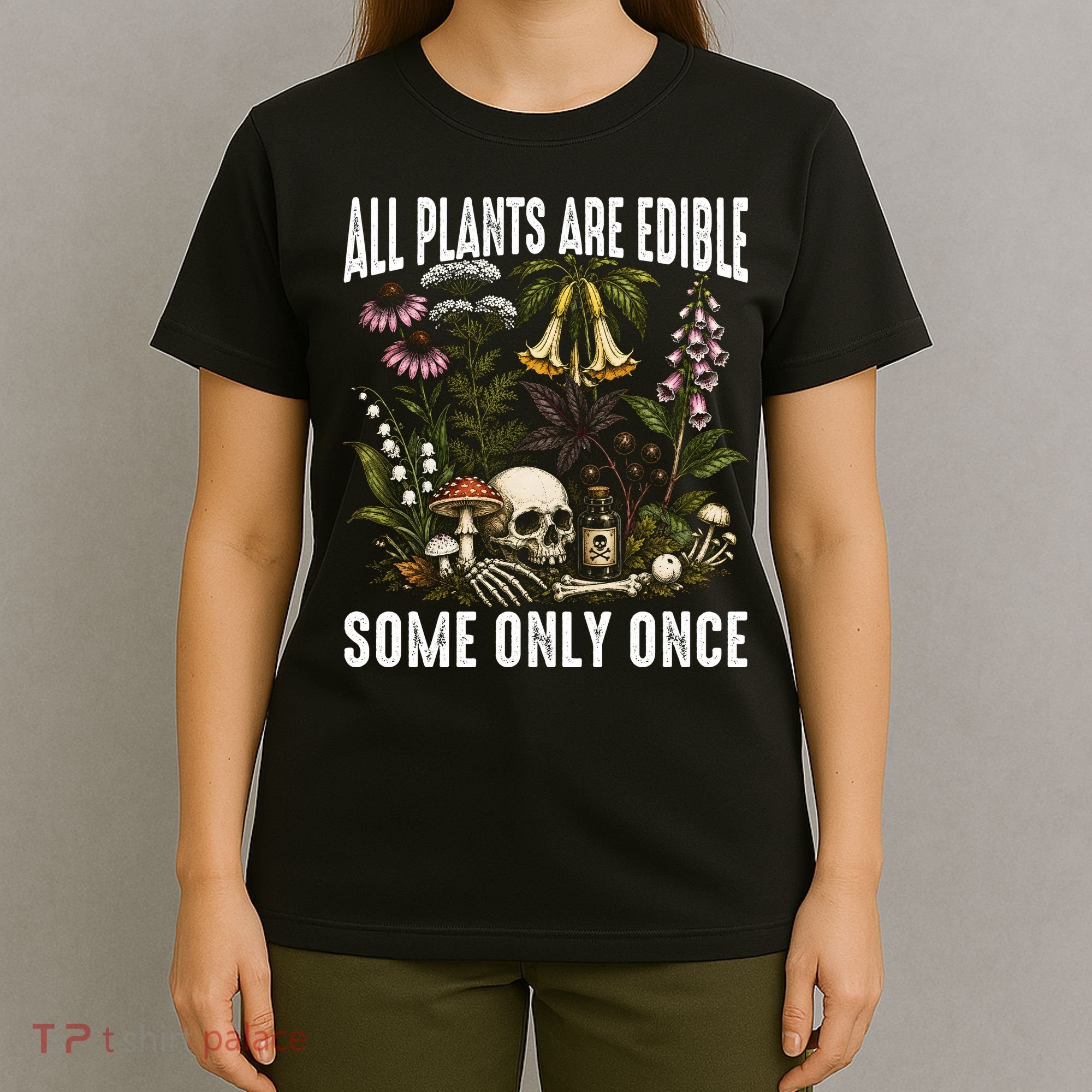 All Plants Are Edible Some Only Once T-Shirt