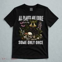 All Plants Are Edible Some Only Once T-Shirt thumb 5