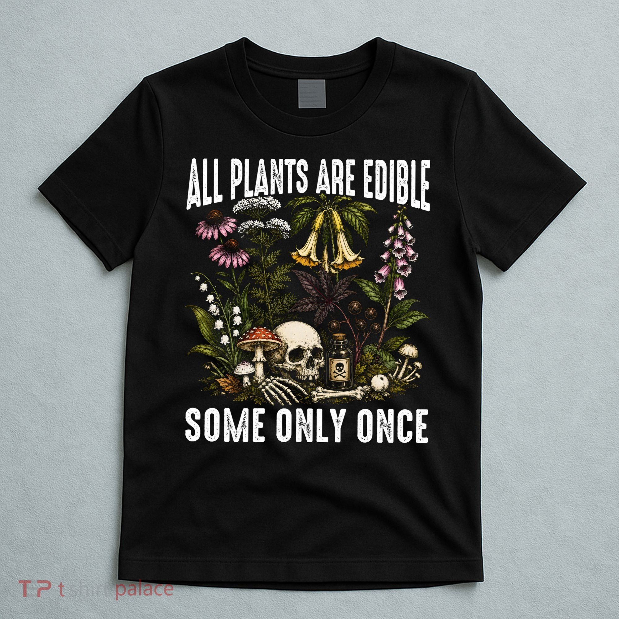 All Plants Are Edible Some Only Once T-Shirt