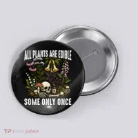 All Plants Are Edible Some Only Once Button thumb 0
