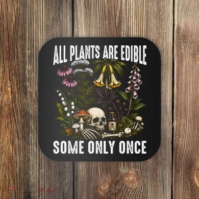 All Plants Are Edible Some Only Once Coaster