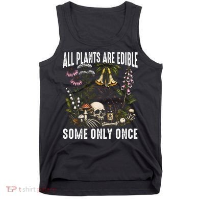 All Plants Are Edible Some Only Once Tank Top