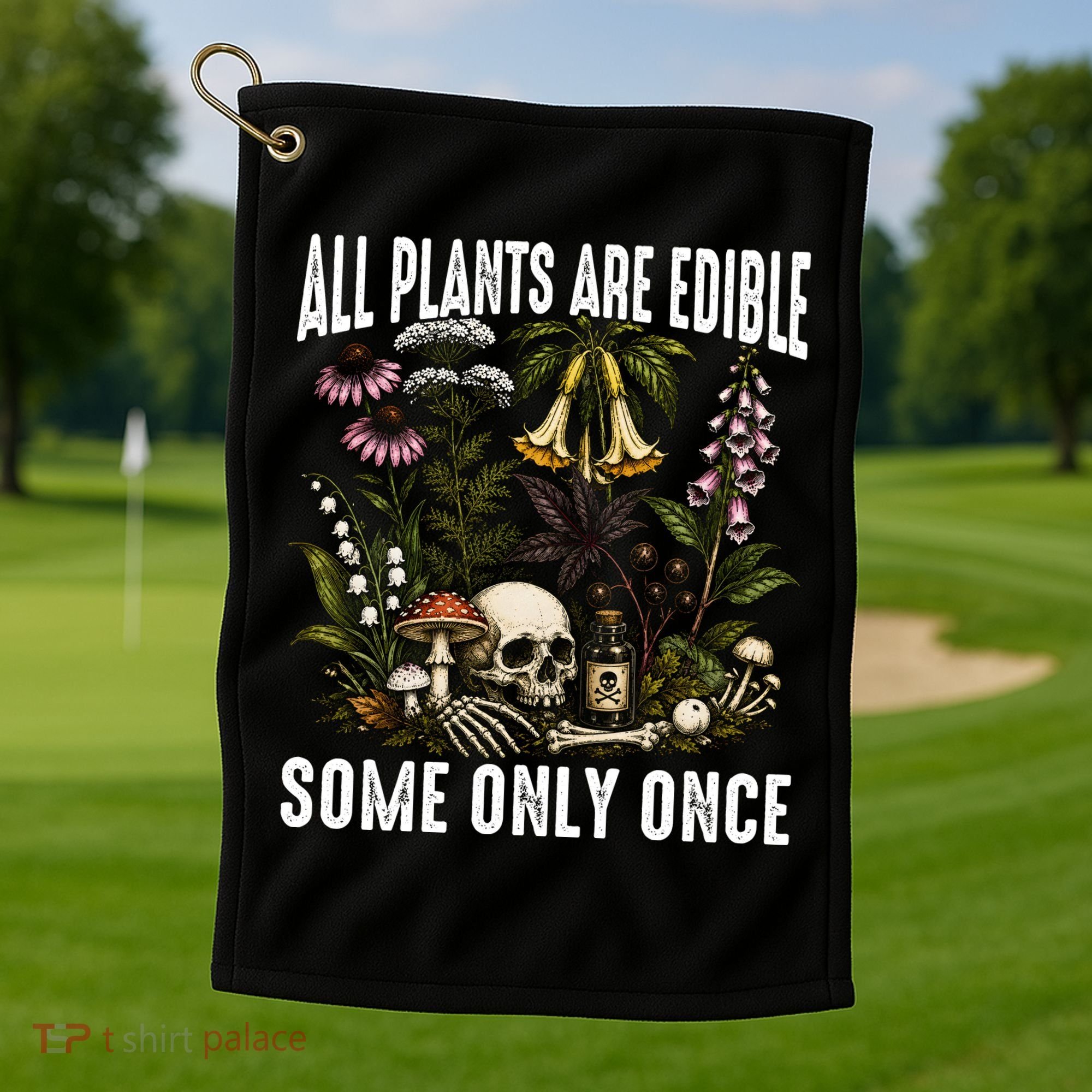 All Plants Are Edible Some Only Once Golf Towel