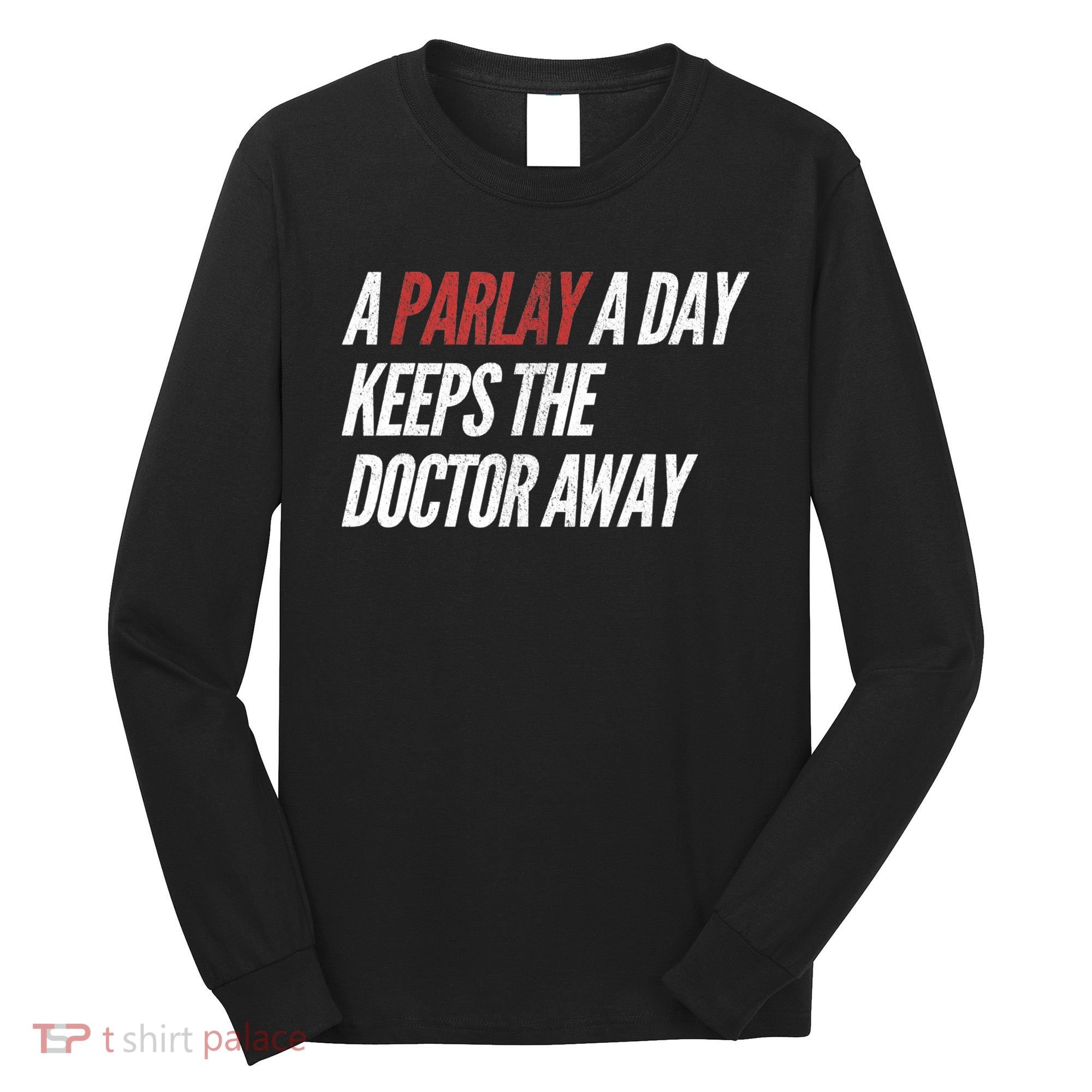A Parlay A Day Funny Gambling Sports Betting TShirt Long Sleeve Shirt