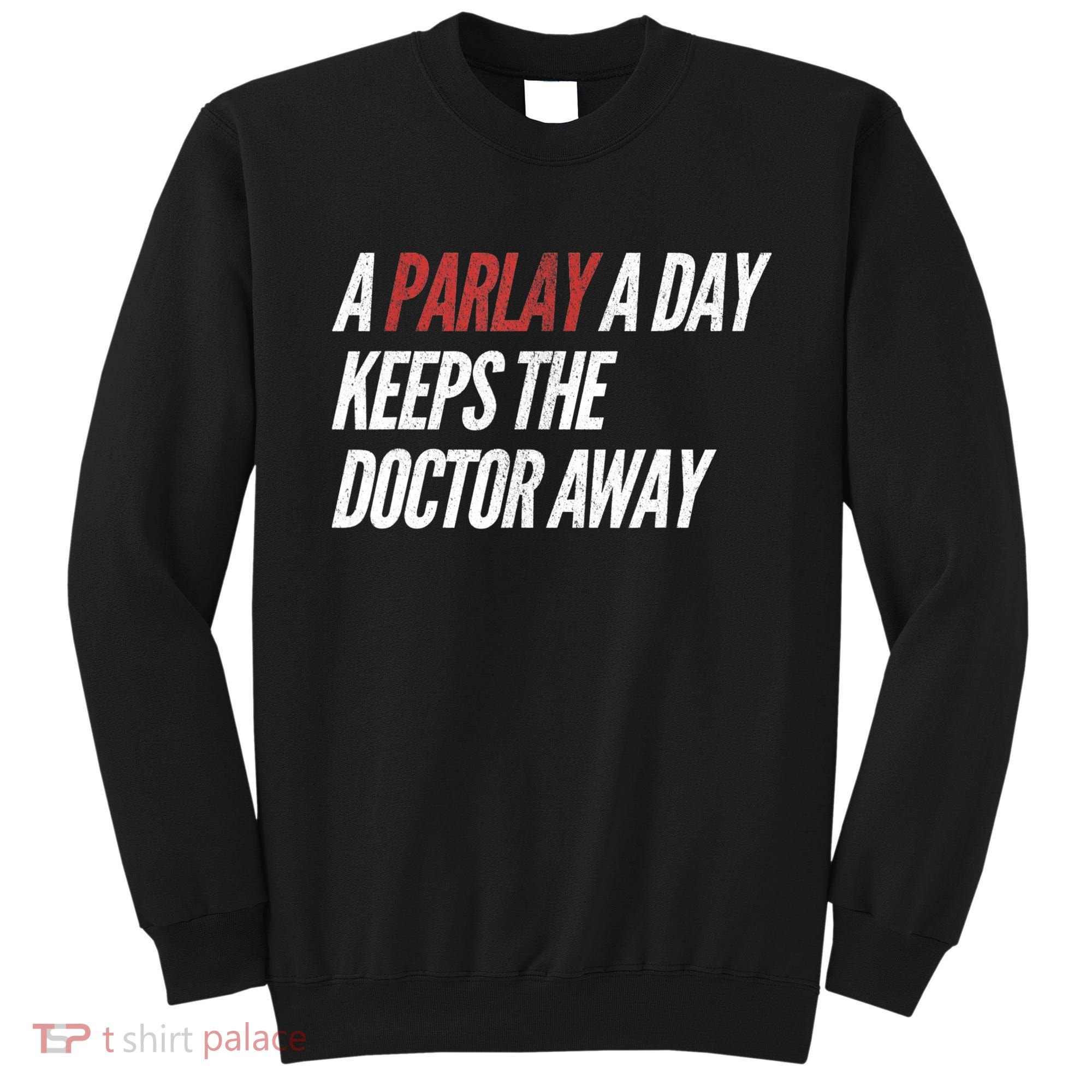 A Parlay A Day Funny Gambling Sports Betting TShirt Sweatshirt