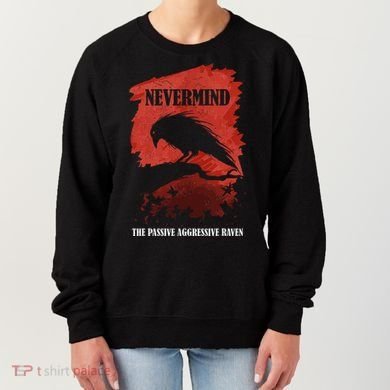 A Passive Aggressive Raven Literature Nevermind Allusion Women's Sweatshirt