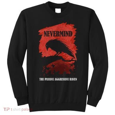 A Passive Aggressive Raven Literature Nevermind Allusion Sweatshirt