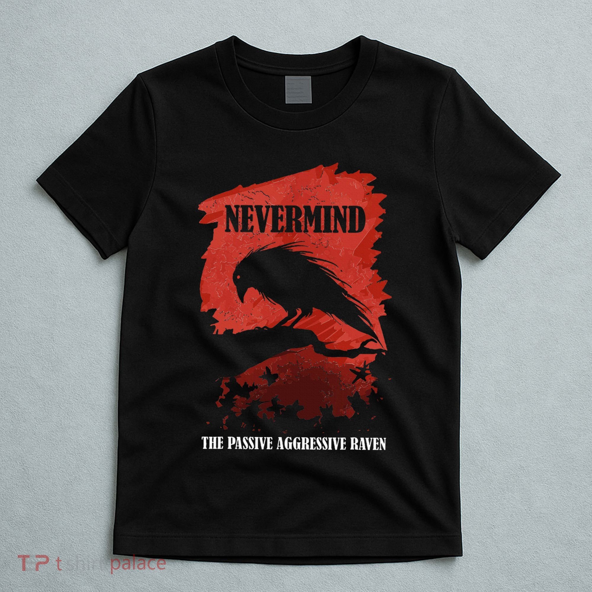 A Passive Aggressive Raven Literature Nevermind Allusion T-Shirt