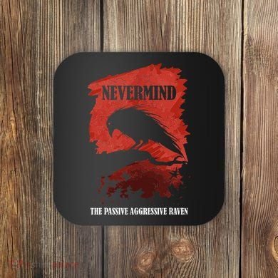 A Passive Aggressive Raven Literature Nevermind Allusion Coaster