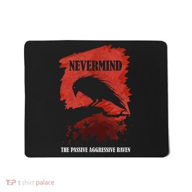 A Passive Aggressive Raven Literature Nevermind Allusion Mousepad