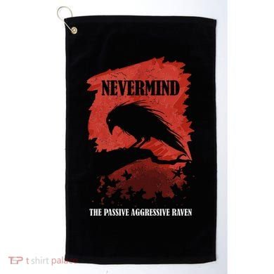 A Passive Aggressive Raven Literature Nevermind Allusion Golf Towel