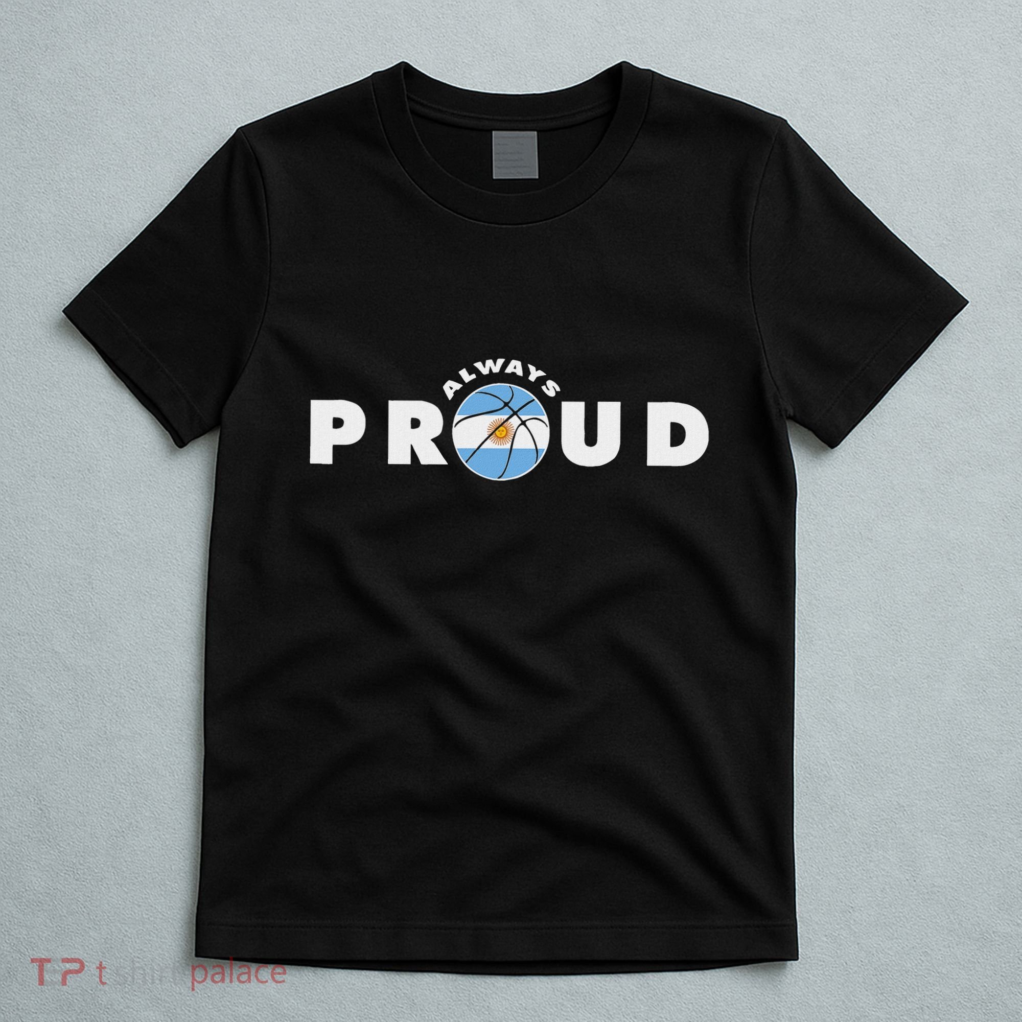 Always Proud Bandera Argentina Flag Basketball Fan Lover T-Shirt