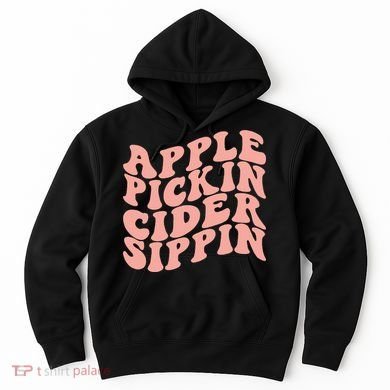 Apple Pickin Cider Sippin Apple Picking Crew Harvest Season Hoodie