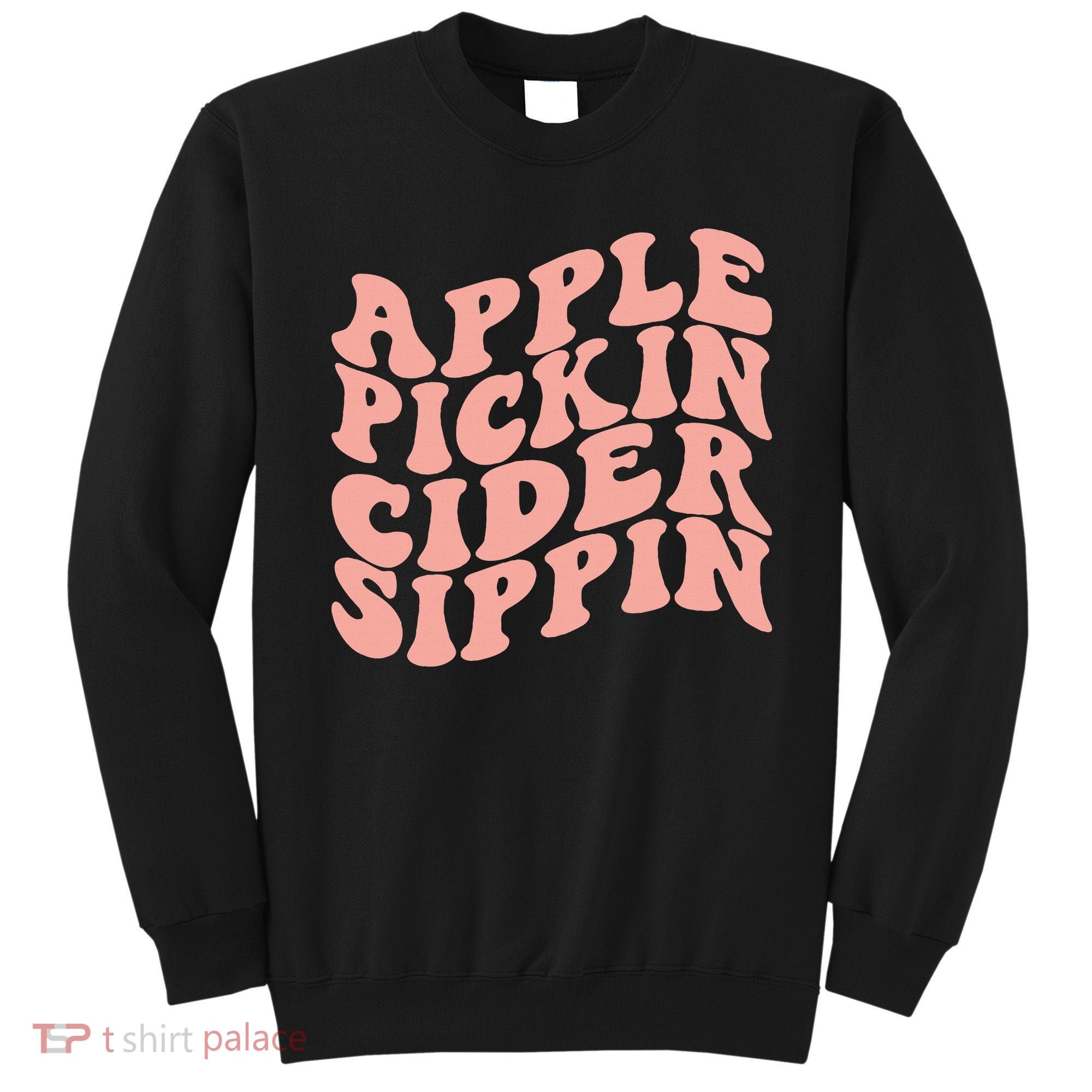 Apple Pickin Cider Sippin Apple Picking Crew Harvest Season Sweatshirt