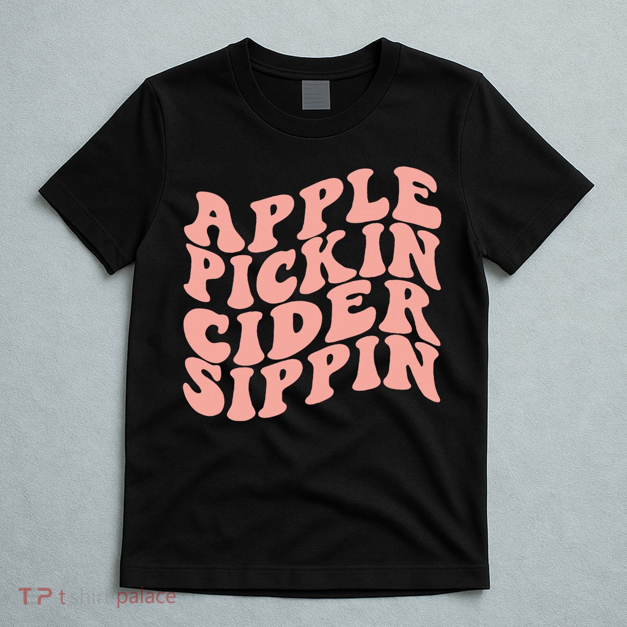 Apple Pickin Cider Sippin Apple Picking Crew Harvest Season T-Shirt