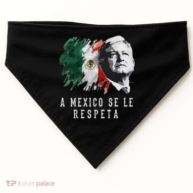 Amlo Presidente De Mexico A Mexico Se Le Respeta USA-Made Doggie Bandana