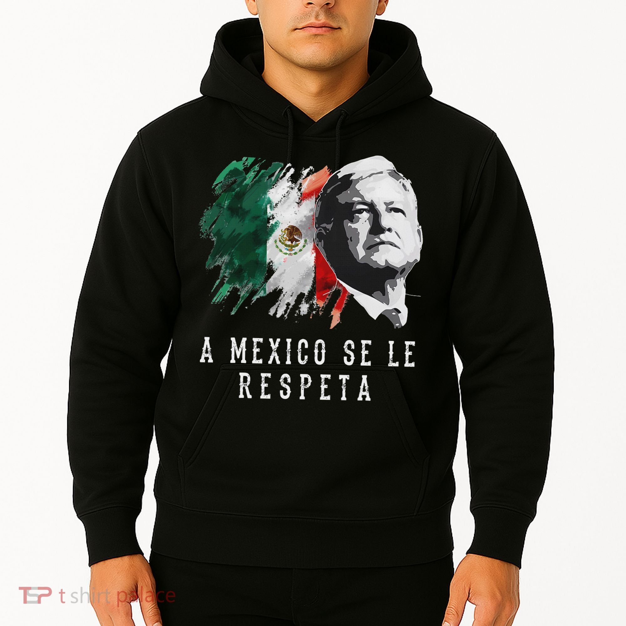 Amlo Presidente De Mexico A Mexico Se Le Respeta Hoodie