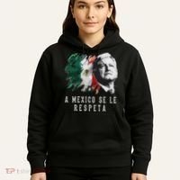 Amlo Presidente De Mexico A Mexico Se Le Respeta Hoodie thumb 5
